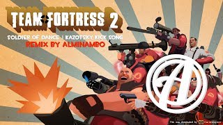 KAZOTSKY KICK REMIX  SOLDIER OF DANCE  TF2 REMIX by Alminambo [upl. by Shirk]