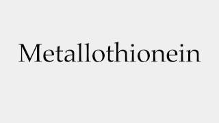 How to Pronounce Metallothionein [upl. by Omixam194]