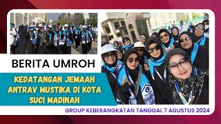 Kabar Umroh Hari Ini  Kedatangan Jemaah Antrav Mustika di Kota Madinah Group 7 Agustus 2024 [upl. by Grubman]