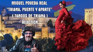 MIGUEL POVEDA REAL  quotTRIANA PUENTE Y APARTEquot TANGOS DE TRIANA REACTION [upl. by Suired]