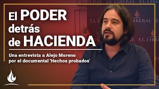 El poder detrás de Hacienda  Entrevista a Alejo Moreno por el documental “Hechos probados” [upl. by Attirb]