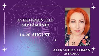 Horoscopul avertismentelor saptamanii 14 20 August I Astrolog Alexandra Coman [upl. by Nodla]