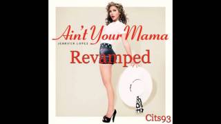 Jennifer Lopez  Aint Your Mama REVAMPED Remix Prod Cits93 [upl. by Inama]