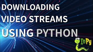 Downloading Video Streams using Python [upl. by Rist]