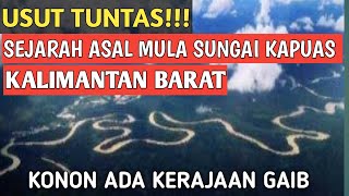 Sejarah Asal Mula Sungai Kapuas Kalimantan Barat [upl. by Mortie]