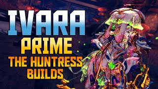 WARFRAME IVARA PRIME The Huntress  Ivara Prime Builds [upl. by Ybur]