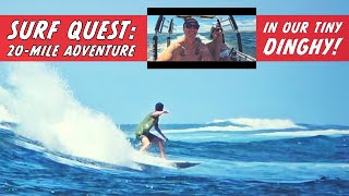 Surf Quest 20Mile Adventure in Our Tiny Dinghy [upl. by Lachance]