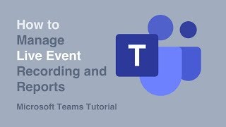 How to Manage Recordings and Reports  Live Events  Microsoft Teams  Tutorial [upl. by Saire]