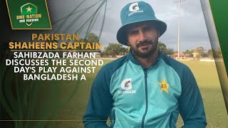 Pakistan Shaheens Captain Sahibzada Farhan discusses the second days play against Bangladesh A [upl. by Horowitz564]