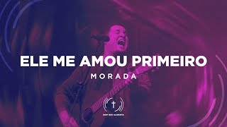 MORADA  Ele Me Amou Primeiro Lyric Vídeo [upl. by Llewen760]