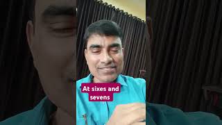 At sixes and sevens meaning in English and Hindi [upl. by Ecnarf]