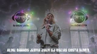 ALINE BARROS JEOVA JIREH DJ OSEIAS COSTA REMIX 2024 [upl. by Rats]