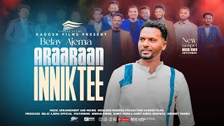 Belay Ajema  ARAARAAN INNIKTEE  New Official Music Video 20242017 [upl. by Edmonds]