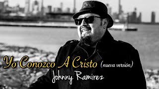 Yo Conozco A Cristo by Johnny Ramirez [upl. by Simson]