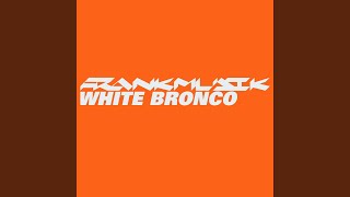 White Bronco [upl. by Desiree641]