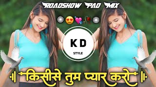 Kisi Se Tum Pyar Karo😍किसीसे तुम प्यार करो💘Roadshow Pad Mix Old Hindi Sad Song DJ KD Style Kishor🥀 [upl. by Sirtemed]