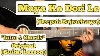 Maya Ko Dori Le  Deepak Bajracharya  Guitar Lesson  Intro amp Chords  With Tab [upl. by Fortna]