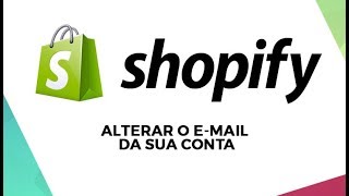 Como alterar o email da sua conta Shopify [upl. by Onirefez]