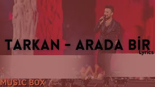 Tarkan  Arada Bir lyrics şarkı sözü sözleri [upl. by Christie]