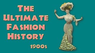 THE ULTIMATE FASHION HISTORY The 1900s [upl. by Serena]