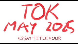 TOK  Essay Title Four May 2025 [upl. by Dedra871]