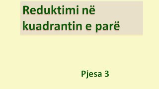 Reduktimi në kuadrantin e parë Pjesa 3 Klasa virtuale [upl. by Ruggiero]