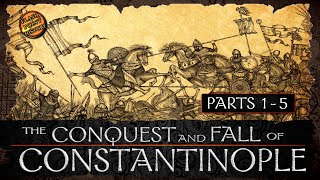 The Conquest and Fall of Constantinople  Parts 1  5  History of Byzantium [upl. by Belding882]