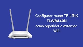 Cómo configurar router TPLINK TL WR840N como repetidor WiFi  2018 [upl. by Carrelli]