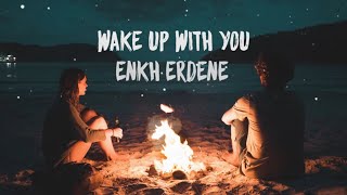 Wake Up With You  Enkh Erdene LYRICS VIDEO [upl. by Jorey686]