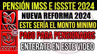 📢 Urge que lo sepas🔥IMSS e ISSSTE nuevo MONTO MINIMO de pago a PENSIONADOS con NUEVA REFORMA 2024 [upl. by Anot]