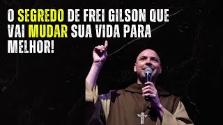 O Segredo de Frei Gilson que Vai Mudar Sua Vida para Melhor [upl. by Irama]