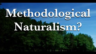 Methodological Naturalism [upl. by Oiziruam653]