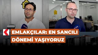 Emlakçılar En sancılı dönemi yaşıyoruz [upl. by Yt605]