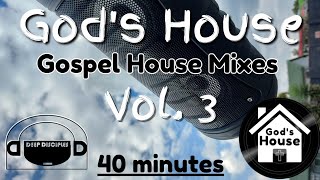 Gods House Vol 3  Gospel House 40 min Mix [upl. by Balas]