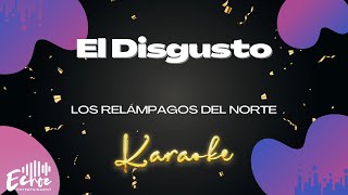 Los Relámpagos del Norte  El Disgusto Versión Karaoke [upl. by Karita]