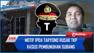 🔴 Mengungkap Motif Ipda Taryono Polisi yang Jadi Tersangka karena Rusak TKP Kasus Subang [upl. by Ynahpets629]