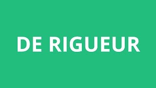 How To Pronounce De Rigueur  Pronunciation Academy [upl. by Rossuck]