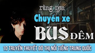 TOP 10 Truyền Thuyết Đô Thị Nổi Tiếng của Trung Quốc  Nguyễn Nguyễn  Xóm [upl. by Robbi]