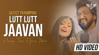 Sachet Parampara New Song  Lutt Lutt Jaavan Haaye Tere Pyaar Mein [upl. by Eceinej]