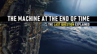 The Machine at the End of Time  The Last Question Explained [upl. by Anrapa315]