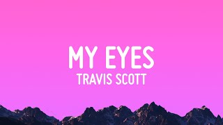 Travis Scott  MY EYES Lyrics [upl. by Acsicnarf]