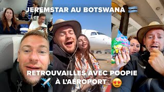 JEREMSTAR AU BOTSWANA 🇧🇼 RETROUVAILLES AVEC POOPIE À LAÉROPORT [upl. by Asserac]