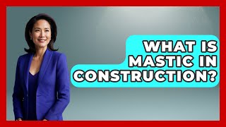 What Is Mastic In Construction  Civil Engineering Explained [upl. by Lladnew]