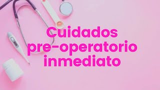 CUIDADOS PREOPERATORIO INMEDIATO👩‍⚕️💉 preoperatorio enfermeria procedimientos [upl. by Aonehc666]