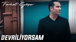 Ferhat Göçer  Devriliyorsam [upl. by Anerahs]