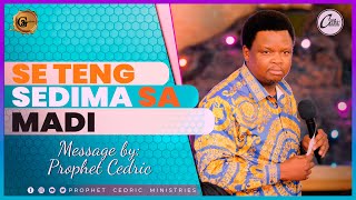 SE TENG SEDIBA SA MADI  Sermon by Prophet Cedric [upl. by Sib177]