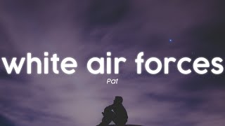 Pat  White Air Forces Lyrics [upl. by Phyllida]