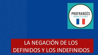 LECCIÓN 34  LA NÉGATION DES DÉFINIS ET DES INDÉFINIS  NEGACIÓN DE DEFINIDOSINDEFINIDOS EN FRANCÉS [upl. by Benton]