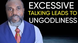 Excessive Talking Leads To Ungodliness [upl. by Rosenblatt526]