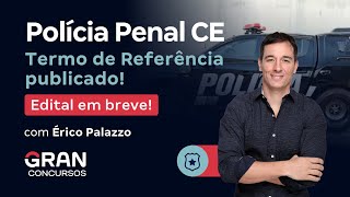 Concurso Polícia Penal CE Termo de Referência publicado Edital em breve [upl. by Dianthe9]